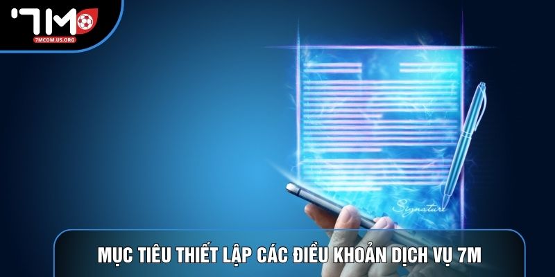 Mục tiêu thiết lập các điều khoản dịch vụ 7M Mục tiêu thiết lập các điều khoản dịch vụ 7M