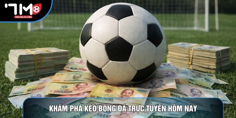 Khám phá kèo bóng đá trực tuyến hôm nay