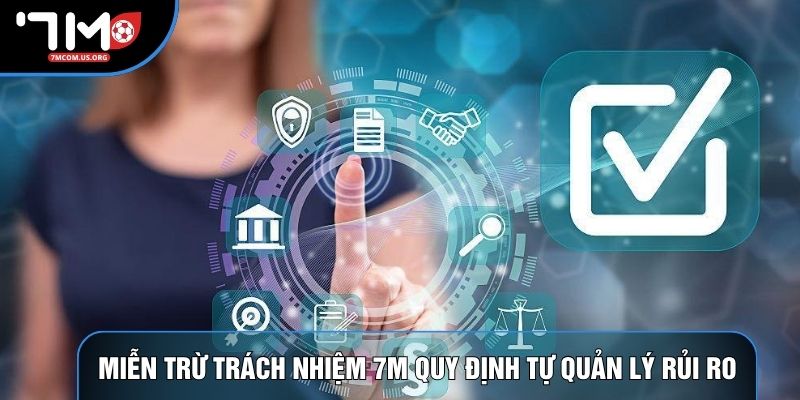 Miễn trừ trách nhiệm 7M quy định tự quản lý rủi ro Miễn trừ trách nhiệm 7M quy định tự quản lý rủi ro
